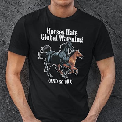 Horses Hate Global Warming T Shirt