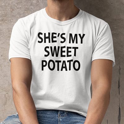 She Is My Sweet Potato Shirt