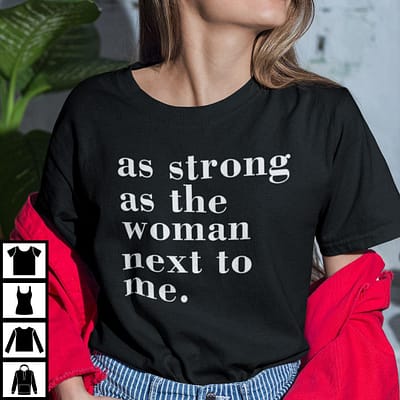 As Strong As The Woman Next To Me Shirt