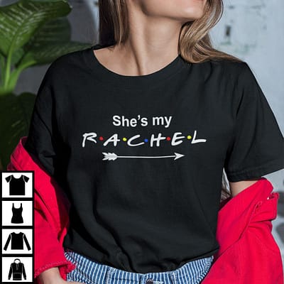 She's My Rachel Matching Shirt Matching Friends Tee