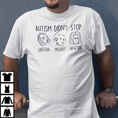 Autism Didn't Stop Einstein Mozart Newton Shirt