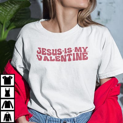 Jesus Is My Valentine Shirt Christian Valentine Day Tee