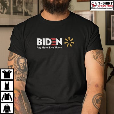 Biden-Pay-More-Live-Worse-Shirt