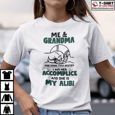 Me And Grandma Are More Than Besties She Is My Alibi Shirt