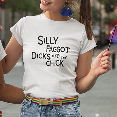 Silly Faggot Dicks Are For Chicks Shirt LGBT Pride Month Meme