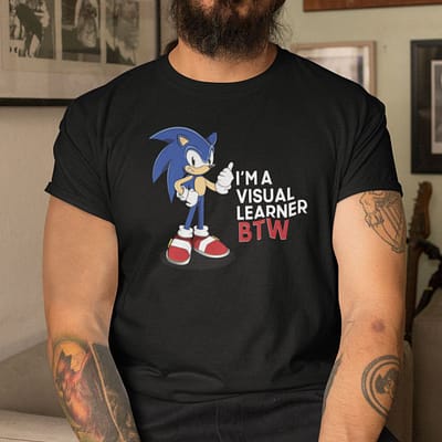 I'm A Visual Learner Btw Sonic Shirt