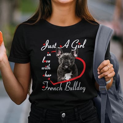 Just A Girl In Love With Her French Bulldog Shirt Dog Lovers