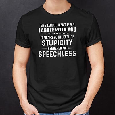 My Silence Doesn't Mean I Agree With You Shirt