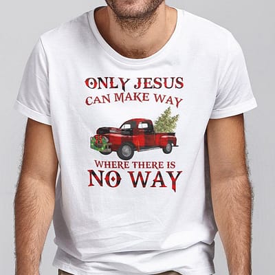Only-Jesus-Can-Make-Way-Where-There-Is-No-Way-Christmas-Shirt