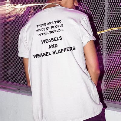 There Are Two Kinds Of People In This World Shirt Weasels And Weasels Slappers