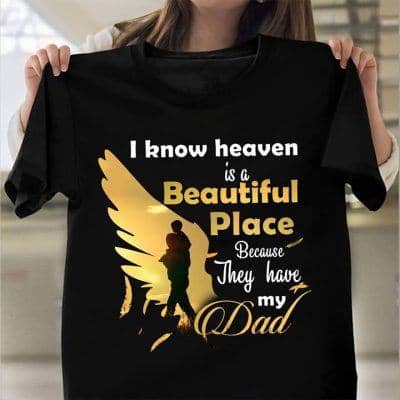 heaven is a beautiful place because they have my dad shirt