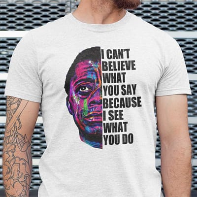 james baldwin t shirt i cant believe what you say quote
