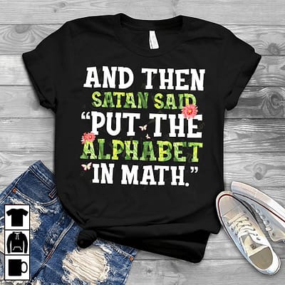 math teacher shirt satan said put the alphabet in math