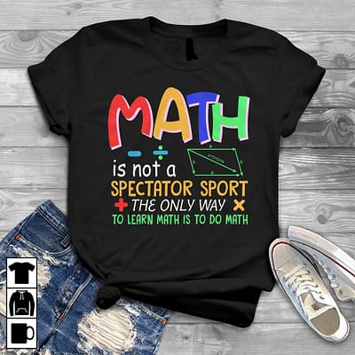 math teacher shirt the only way to learn math is to do math