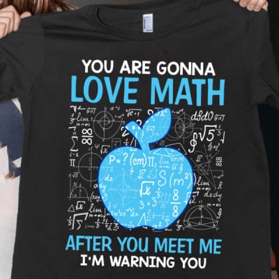 math teacher shirt you are gonna love math after you meet me