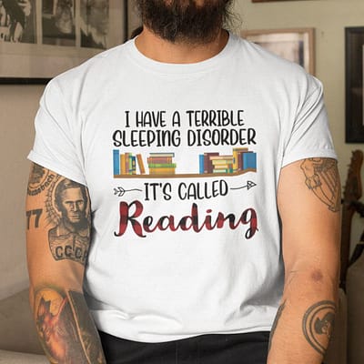 i have a terrible sleeping disorder its called reading shirt