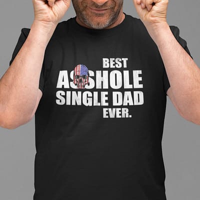 best asshole single dad ever shirt 2