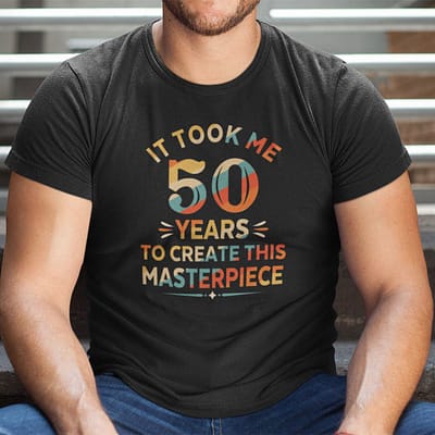 it took me 50 years to create this masterpiece 50th birthday shirt 1