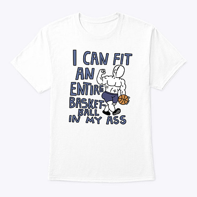 I-Can-Fit-An-Entire-Basketball-In-My-Ass-Shirt