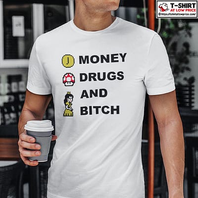 Money-Drugs-And-Bitch-Shirt