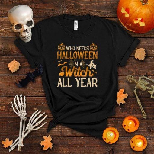 Who needs halloween I'm a witch all year men women kids T Shirt