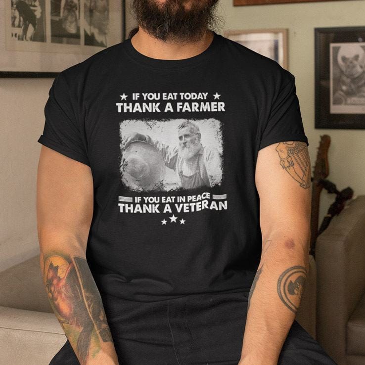 If You Eat Today Thank A Farmer Shirt If You Eat In Peace Thank A Veteran
