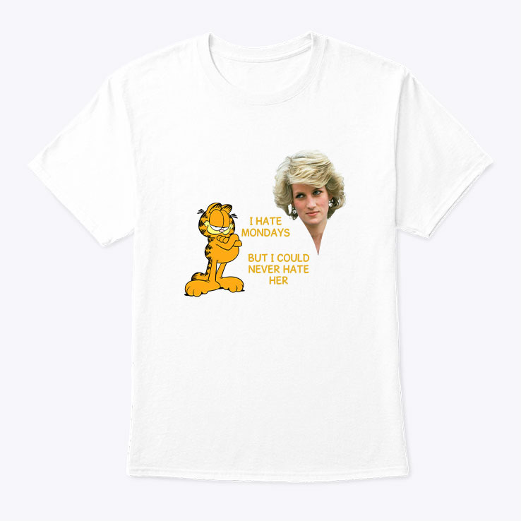 Garfield Princess Diana I Hate Monday But I Could Never Hate Her Shirt