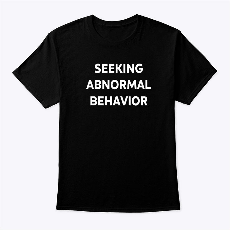 Seeking Abnormal Behavior Shirt
