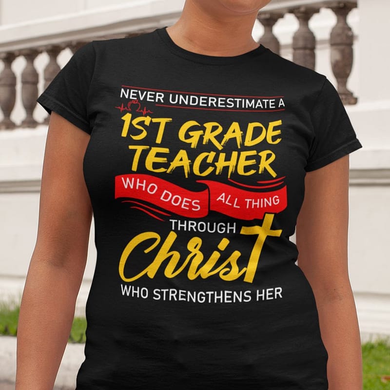 1st Grade Teacher Shirt Who Does All Things Through Christ