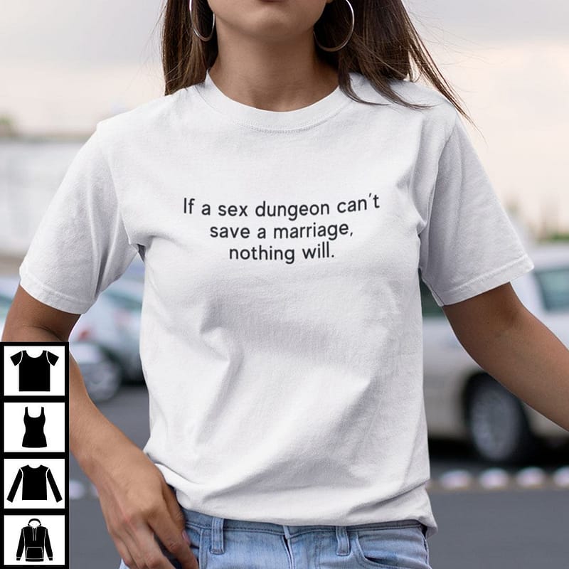 If Sex Dungeon Can't Save A Marriage Nothing Will Shirt