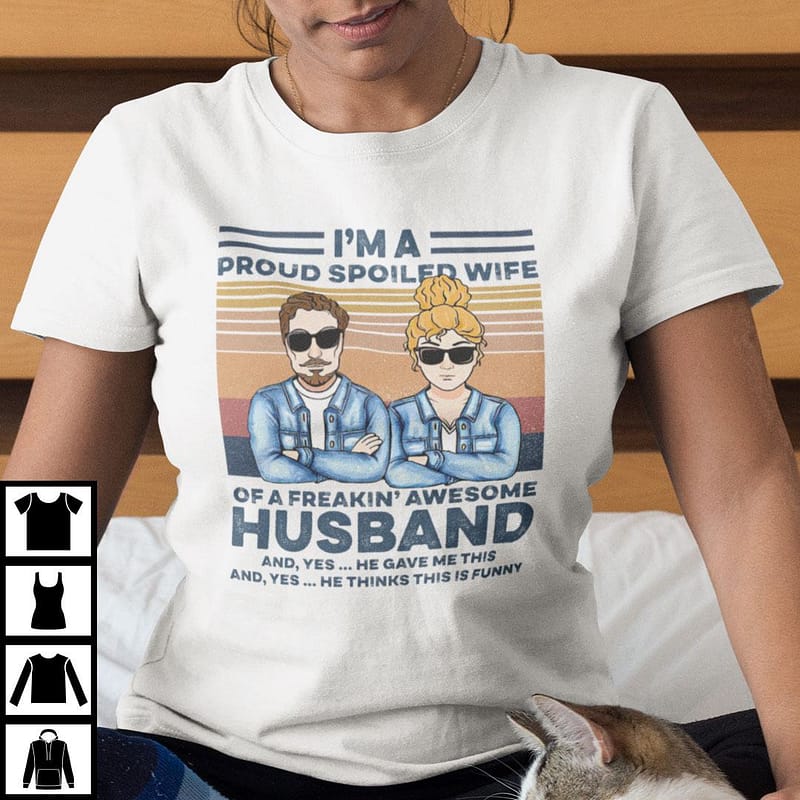Im-A-Proud-Spoiled-Wife-Of-A-Freakin-Awesome-Husband-Shirt