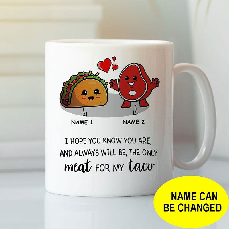Personalized I Hope You Know You Are And Always Will Be Meat For My Taco Mug