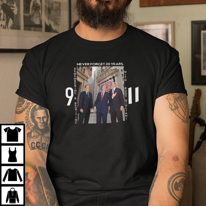 Rudy Giuliani T Shirt Never Forget 20 Years 9 11 Remembering And Reunitinc