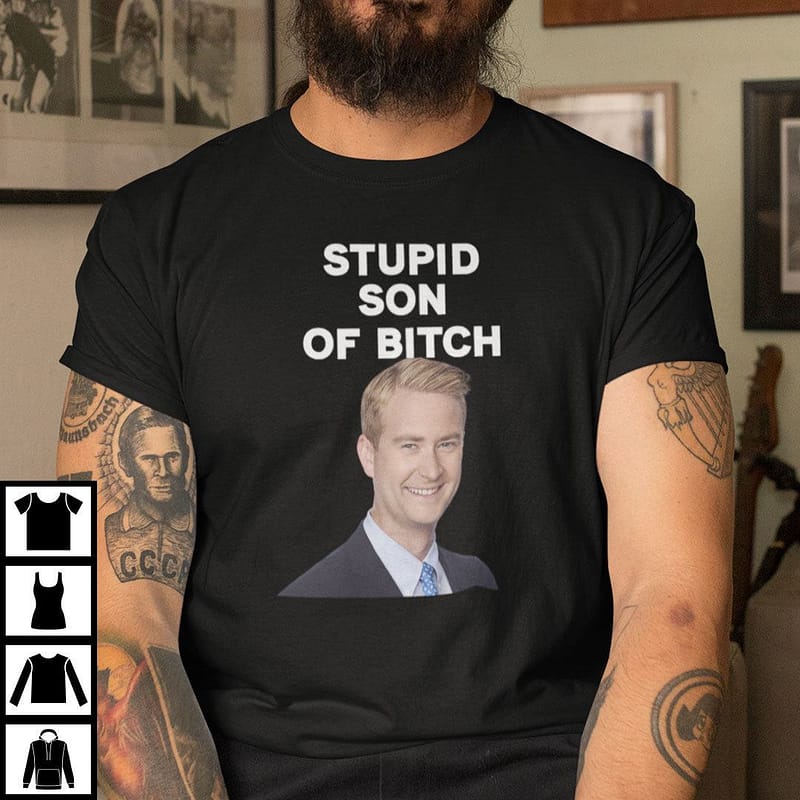 Stupid-Son-Of-Bitch-Peter-Doocy-Shirt