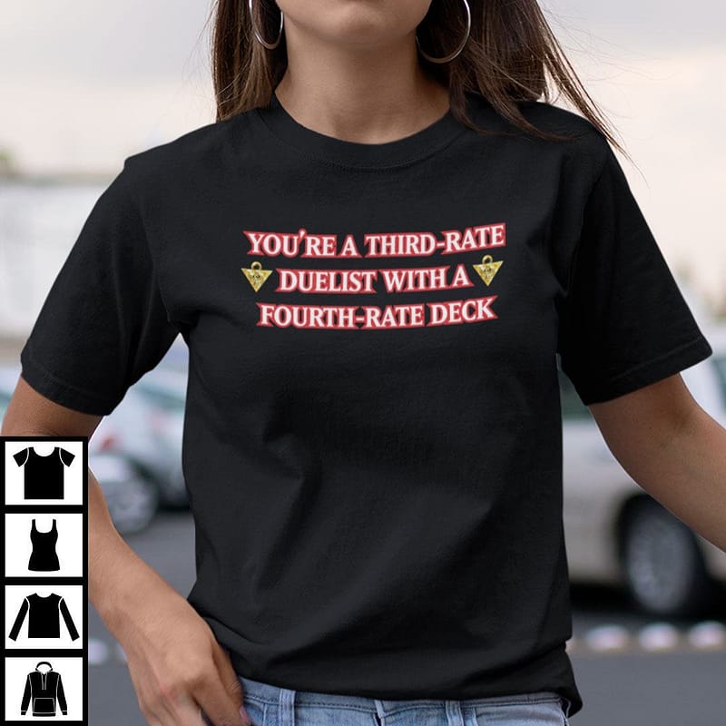 You're A Third Rate Duelist With A Fourth Rate Deck Shirt