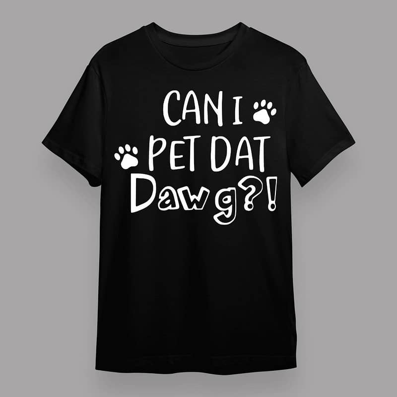 Can I Pet Dat Dawg Shirt, Can I Pet That Dog, Funny Dog T-Shirt