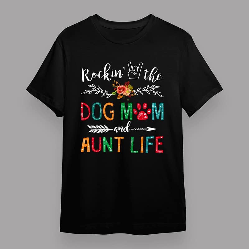 Rockins The Dog Mom And Aunt Life Dog Lover Gifts T-Shirt