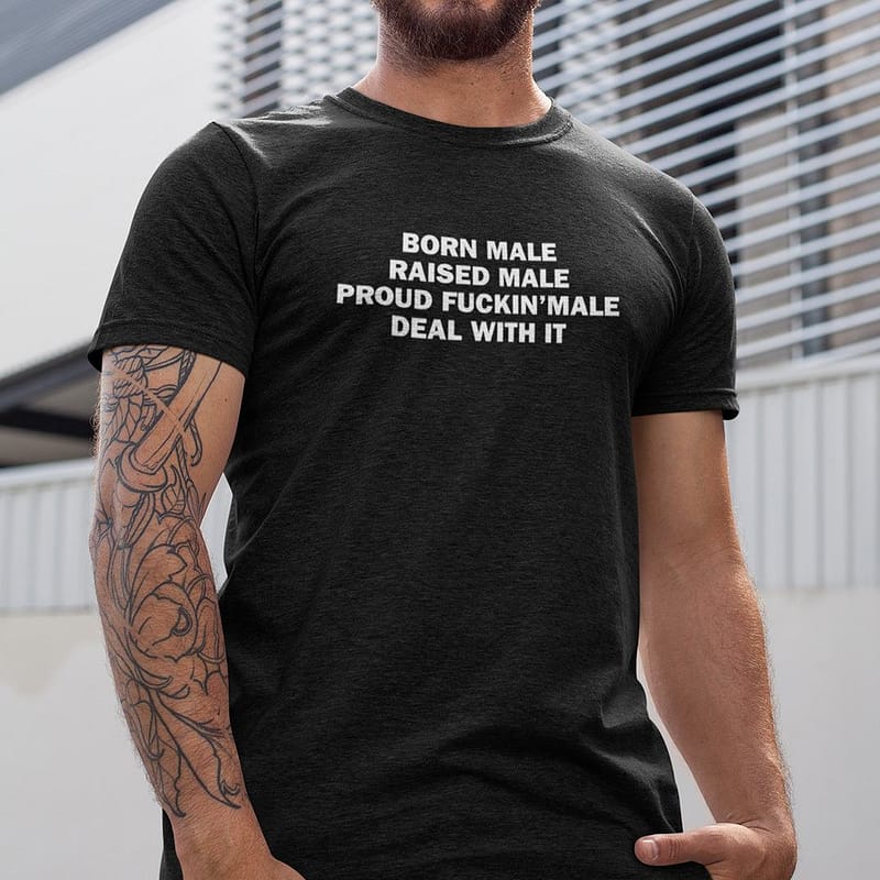 Born-Male-Raised-Male-Shirt