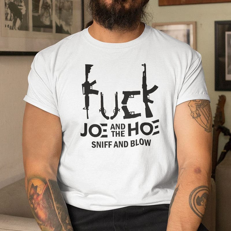 Fuck-Joe-And-The-Hoe-Sniff-And-Blow-Shirt