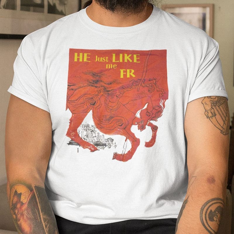 He Just Like Me For Real Shirt