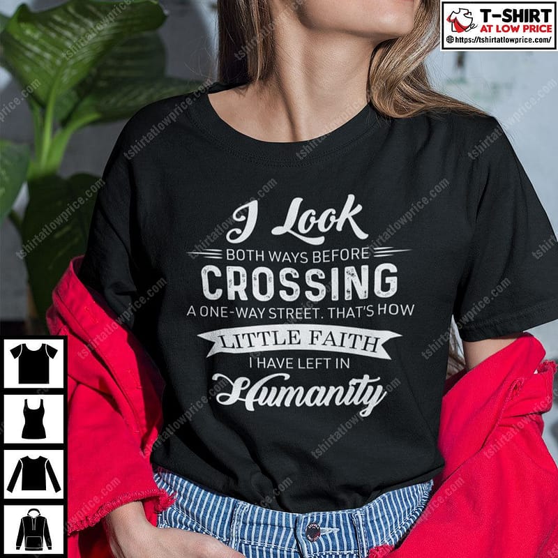 I-Look-Both-Ways-Before-Crossing-A-One-Way-Street-Shirt