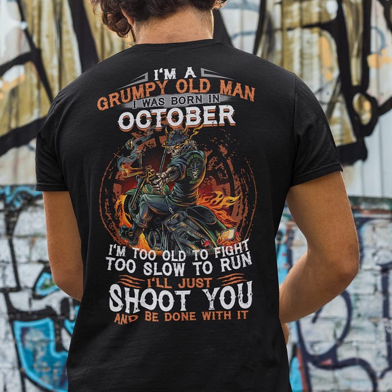 Im-A-Grumpy-Old-Man-I-Was-Born-In-October-Im-Too-Old-To-Fight-Shirt