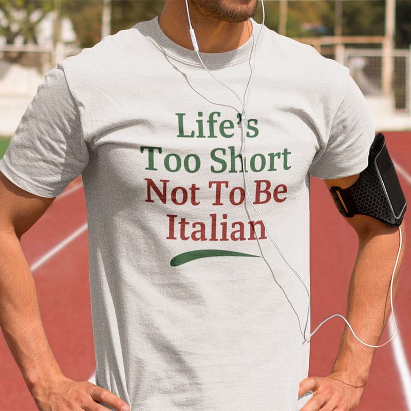 Lifes-Too-Short-Not-To-Be-Italian-Shirt