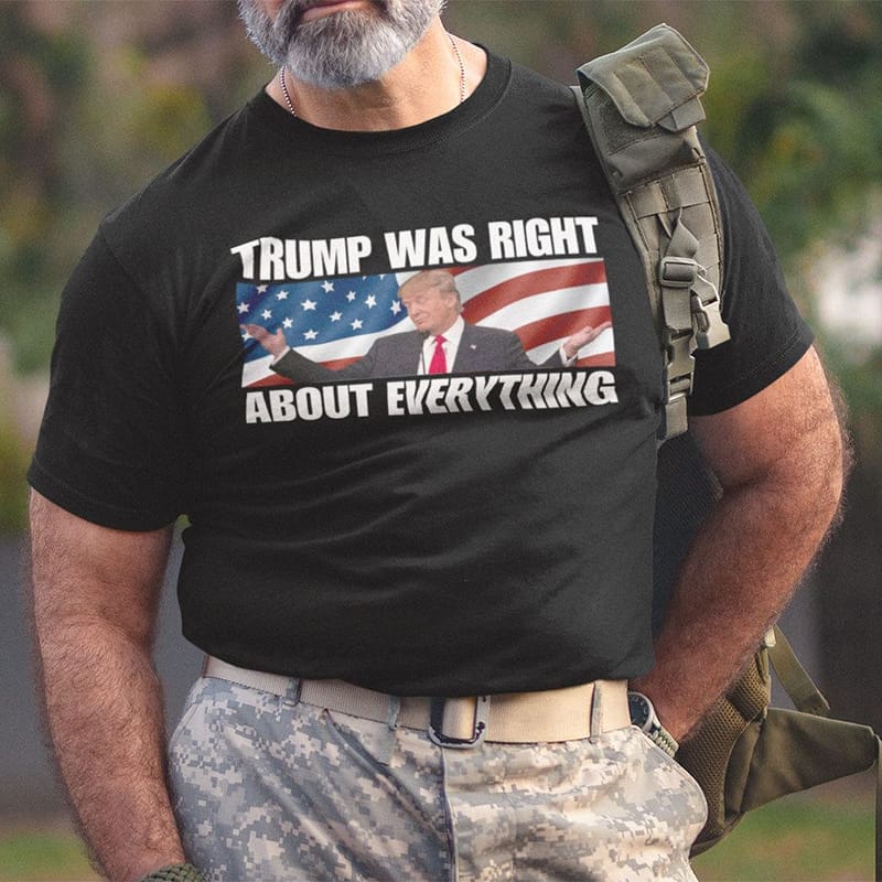 Trump-Was-Right-About-Everything-Shirt-Trump-Lovers