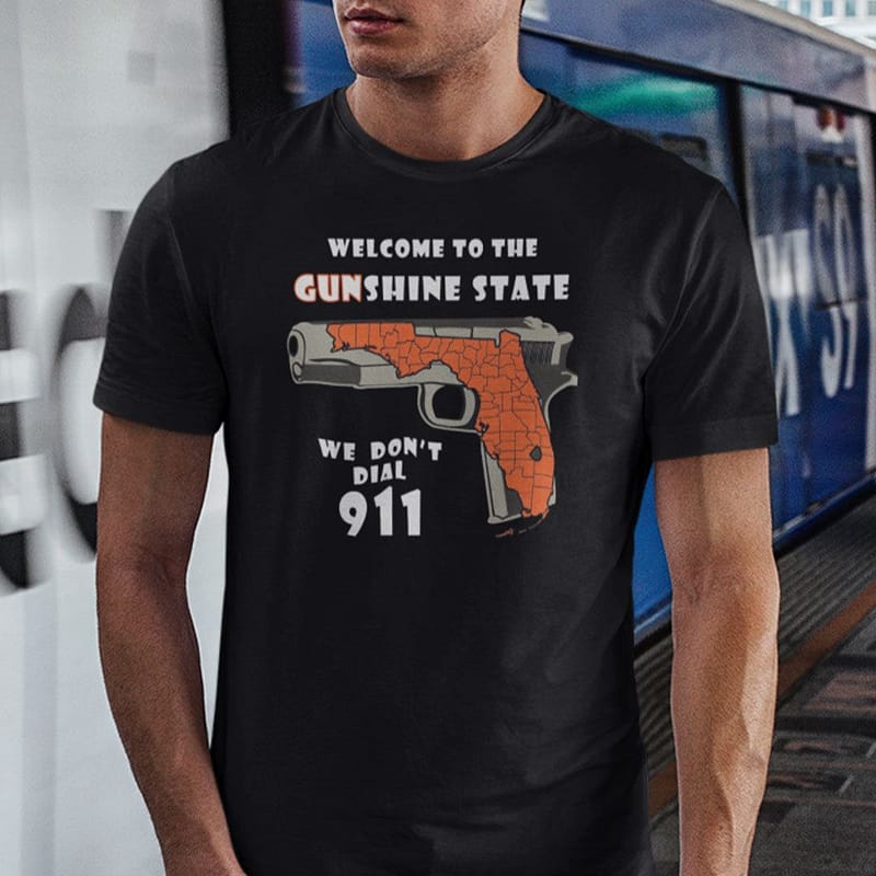 Welcome-To-The-Gunshine-State-We-Dont-Dial-911-Shirt