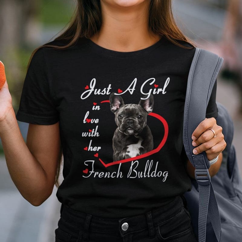 Just A Girl In Love With Her French Bulldog Shirt Dog Lovers