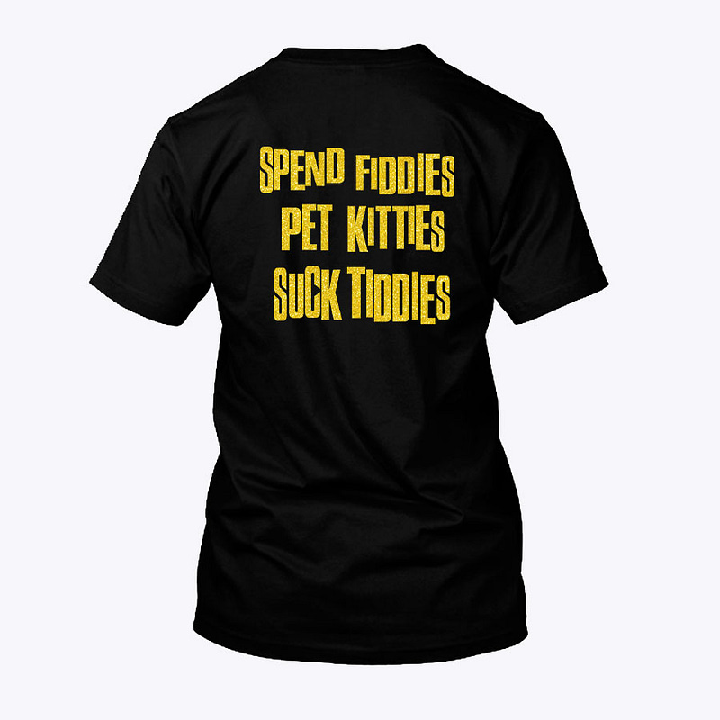 Spend-Fiddies-Pet-Kitties-Suck-Tiddies-Shirt-tee